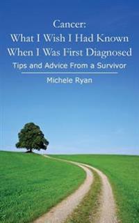 Cancer What I Wish I Had Known When I Was First Diagnosed