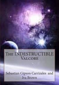 The INDESTRUCTIBLE Valcore