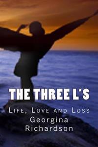 The Three L's: Life, Love and Loss