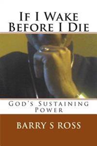 If I Wake Before I Die: "god's Sustaining Power"
