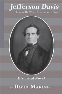 Jefferson Davis: Before He Wore Confederate Gray