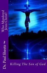 Who Murdered Jesus Christ?