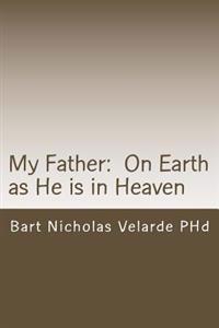 My Father: On Earth as He is in Heaven