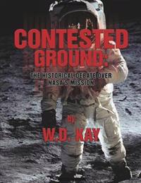 Bokomslag for "Contested Ground: The Historical Debate Over NASA's Mission"