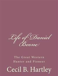 Life of Daniel Boone: The Great Western Hunter and Pioneer