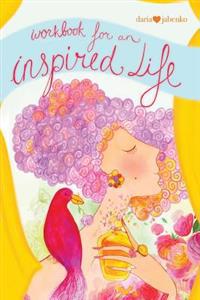 Workbook for an inspired life: Let yourself shine and dream big dreams