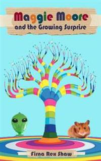 Maggie Moore and the Growing Surprise: (a children's book for ages 8,9,10,11)