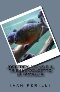 Joeffrey Jocks e il tribale concetto di famiglia