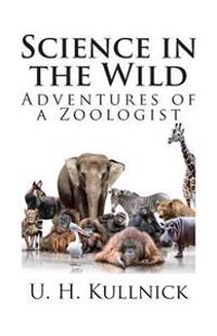 Bokomslag för "Science in the Wild: Adventures of a Zoologist"