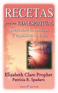 Recetas para una vida espiritual: Descubre tu mision y equilibra tu vida
