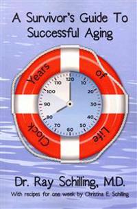 A Survivor's Guide To Successful Aging: With recipes for 1 week provided by Christina Schilling