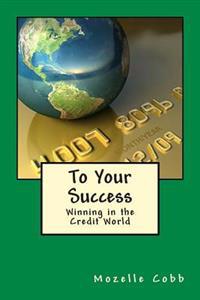 To Your Success: Winning in the Credit World