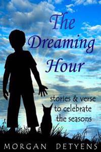 The Dreaming Hour: Stories & Verse to Celebrate the Seasons