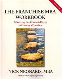 The Franchise MBA Workbook: Mastering the 4 Essential Steps to Owning a Franchise
