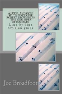 'A' LEVEL and GCSE STUDY NOTES FOR ROBERT BROWNING'S 'THE PIED PIPER OF HAMELIN': Line-by-line revision guide