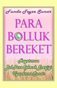 Para Bolluk Bereket: Hayatımıza Bol Para Çekecek Enerjiyi Uyandırma Sanatı