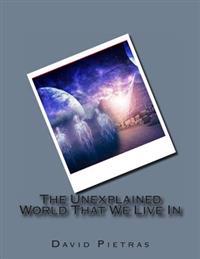 The Unexplained World That We Live In