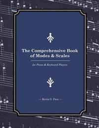 The Comprehensive Book of Modes and Scales: For Piano and Keyboard Players