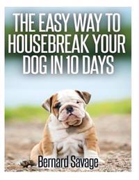 The Easy Way To Housebreak Your Dog In 10 Days
