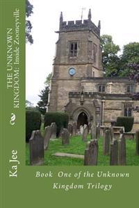 The Unknown Kingdom: Inside Zooneyville: Book One of the Unknown Kingdom Trilogy