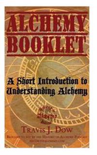 Alchemy Booklet: A Short Introduction to Understanding Alchemy