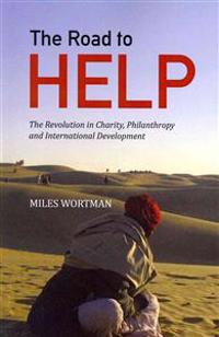 The Road to HELP: The Revolution in Charity, Philanthropy and International Development