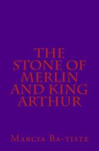 The Stone of Merlin and King Arthur