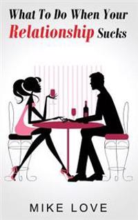 What To Do When Your Relationship Sucks