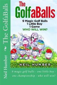 The GolfaBalls: 9 magic golf balls - one little boy - one championship - who will win?