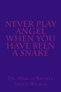 Never Play Angel When You Have Been A Snake