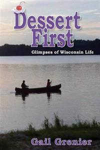 Dessert First: Glimpses of Wisconsin Life