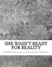 She Wasn't Ready For Reality: Our POV on Heaven, Hell, and Holding Hands With Death