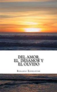 Del Amor, El Desamor, y El Olvido