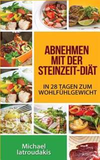 Abnehmen mit der Steinzeit-Diät: In 28 Tagen zum Wohlfühlgewicht (Paleo-Diät / WISSEN KOMPAKT)