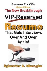 Resumes For VIPs (Special Edition): The New Breakthrough VIP-Reserved Resume That Gets Interviews Over and Over Again