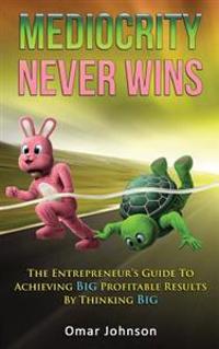 Mediocrity Never Wins
