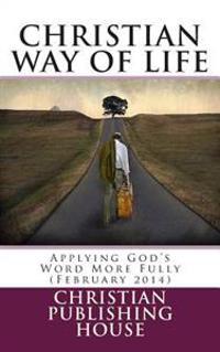 CHRISTIAN WAY OF LIFE Applying God's Word More Fully (February 2014)