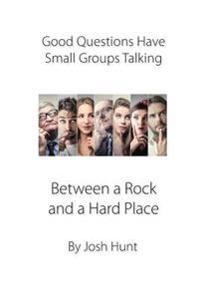 Good Questions Have Small Groups Talking -- Between a Rock and a Hard Place: Between a Rock and a Hard Place
