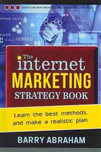 The Internet Marketing Strategy Book: Learn the best methods, and make a realistic plan