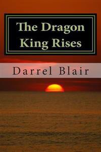 The Dragon King Rises: Book 1 The Blood Moon Trilogy