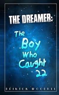 The Dreamer: The Boy Who Caught 22: The Dreamer: The Boy Who Caught 22