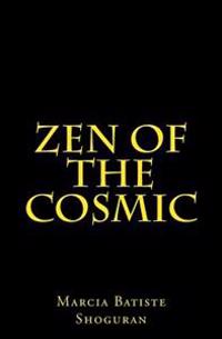 Zen of the Cosmic