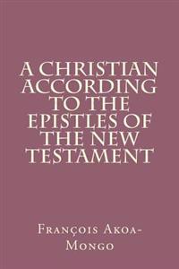 A Christian According to the Epistles of the New Testament