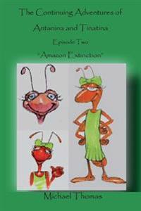 The Continuing Adventures of Antanina and Tinatina: Episode Two Amazon Extinction