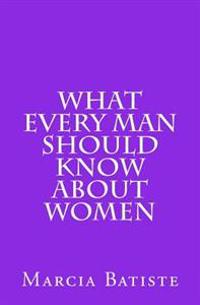 What Every Man Should Know About Women