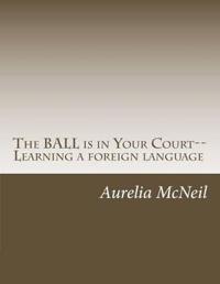 The Ball is in Your Court - Learning a Foreign Language