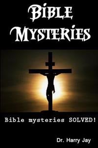 Bible Mysteries: Bible Mysteries SOLVED!