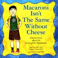 Macaroni Isn't The Same Without Cheese: Danny's story about his Eosinophilic Esophagitis