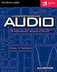 Understanding Audio: Getting the Most Out of Your Project or Professional Recording Studio - Audio R