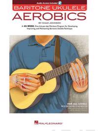 Baritone Ukulele Aerobics: For All Levels - Beginner To Advanced